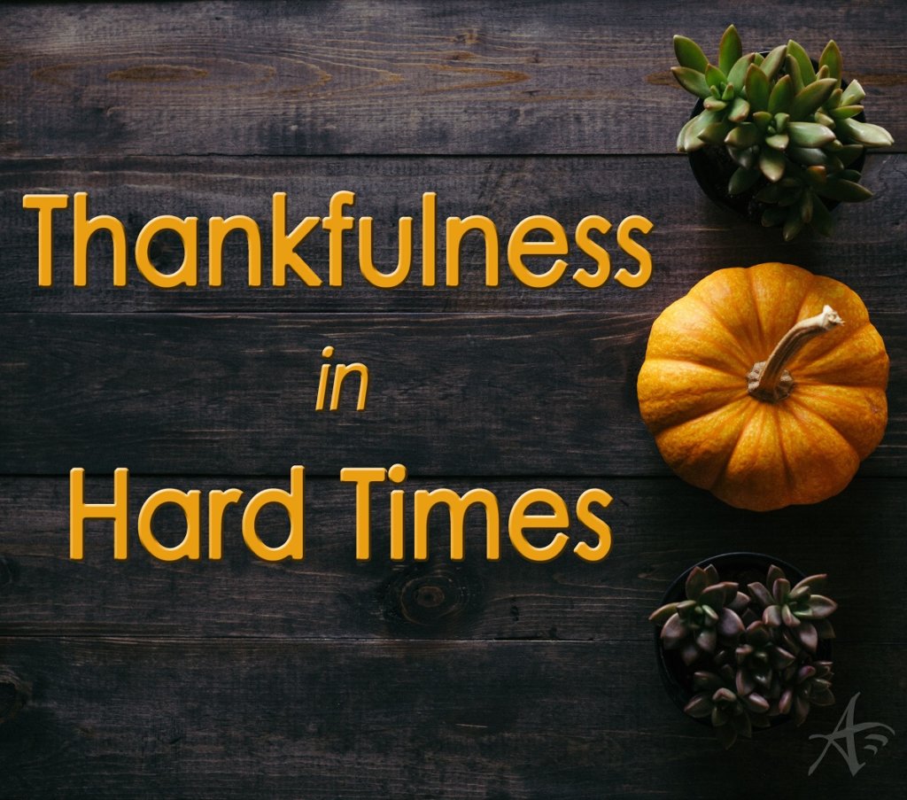 Thankfulness in Hard Times