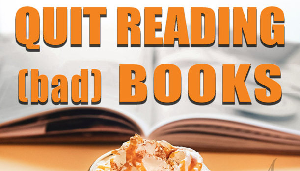 Why You Should Quit Reading (Bad) Books