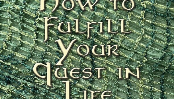 How to Fulfill Your Quest in Life