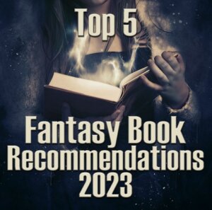 Top 5 Fantasy Book Recommendations 2023